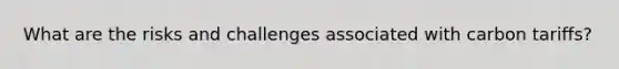 What are the risks and challenges associated with carbon tariffs?