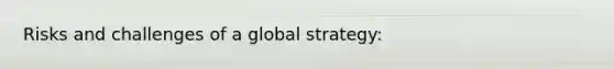 Risks and challenges of a global strategy: