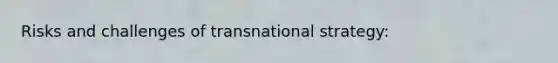 Risks and challenges of transnational strategy: