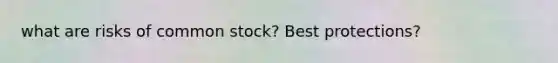 what are risks of common stock? Best protections?