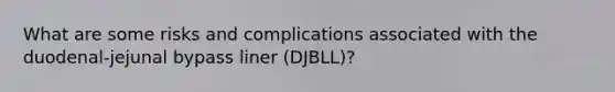 What are some risks and complications associated with the duodenal-jejunal bypass liner (DJBLL)?