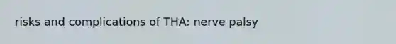 risks and complications of THA: nerve palsy