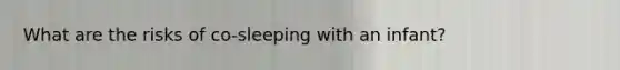 What are the risks of co-sleeping with an infant?