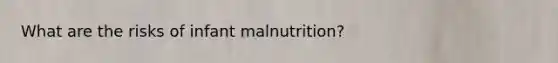 What are the risks of infant malnutrition?