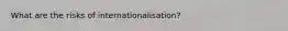 What are the risks of internationalisation?