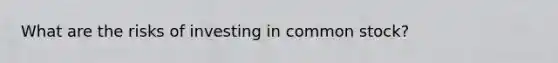What are the risks of investing in common stock?