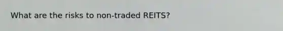 What are the risks to non-traded REITS?