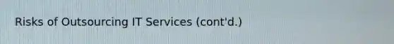 Risks of Outsourcing IT Services (cont'd.)