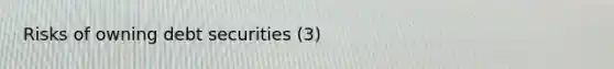 Risks of owning debt securities (3)