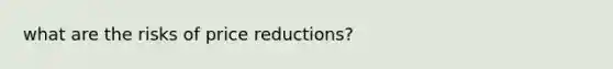 what are the risks of price reductions?