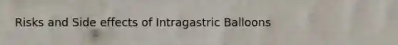 Risks and Side effects of Intragastric Balloons