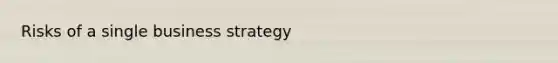 Risks of a single business strategy