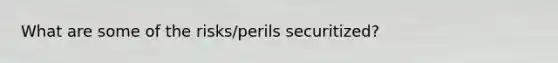 What are some of the risks/perils securitized?