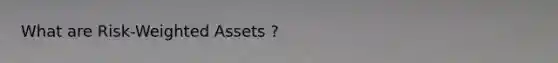 What are Risk-Weighted Assets ?
