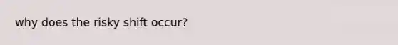 why does the risky shift occur?