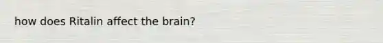 how does Ritalin affect the brain?