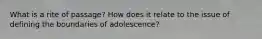 What is a rite of passage? How does it relate to the issue of defining the boundaries of adolescence?