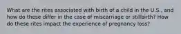 What are the rites associated with birth of a child in the U.S., and how do these differ in the case of miscarriage or stillbirth? How do these rites impact the experience of pregnancy loss?