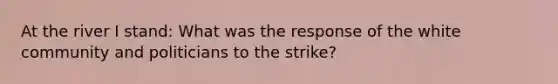 At the river I stand: What was the response of the white community and politicians to the strike?