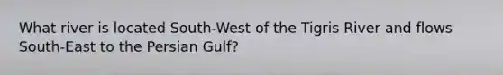 What river is located South-West of the Tigris River and flows South-East to the Persian Gulf?