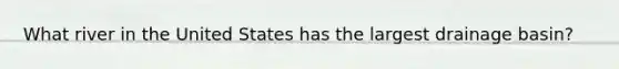 What river in the United States has the largest drainage basin?