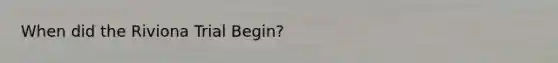 When did the Riviona Trial Begin?