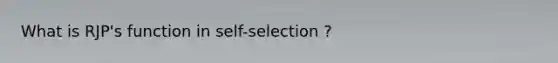 What is RJP's function in self-selection ?