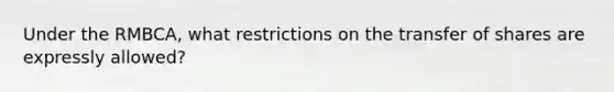 Under the RMBCA, what restrictions on the transfer of shares are expressly allowed?