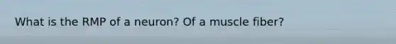 What is the RMP of a neuron? Of a muscle fiber?