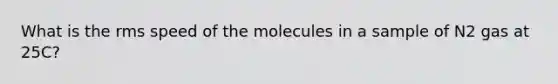 What is the rms speed of the molecules in a sample of N2 gas at 25C?