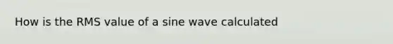 How is the RMS value of a sine wave calculated