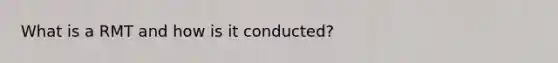 What is a RMT and how is it conducted?