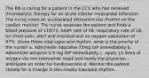 The RN is caring for a patient in the CCU who has received thrombolytic therapy for an acute inferior myocardial infarction. The nurse notes an accelerated idioventricular rhythm on the cardiac monitor. The nurse assesses the patient and finds a blood pressure of 110/72, heart rate of 68, respiratory rate of 18, no chest pain, alert and oriented and an oxygen saturation of 97%. Given these vital signs and rhythm, what is the priority of the nurse? a. Administer lidocaine 75mg IVP immediately b. Administer atropine 0.5 mg IVP immediately c. Apply 15 liters of oxygen via non rebreather mask and notify the physician - anticipate an order for cardioversion d. Monitor the patient closely for a change in this mostly transient rhythm.