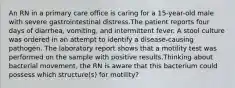 An RN in a primary care office is caring for a 15-year-old male with severe gastrointestinal distress.The patient reports four days of diarrhea, vomiting, and intermittent fever. A stool culture was ordered in an attempt to identify a disease-causing pathogen. The laboratory report shows that a motility test was performed on the sample with positive results.Thinking about bacterial movement, the RN is aware that this bacterium could possess which structure(s) for motility?