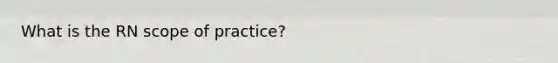 What is the RN scope of practice?