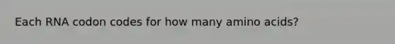 Each RNA codon codes for how many amino acids?