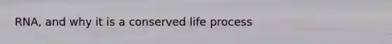 RNA, and why it is a conserved life process