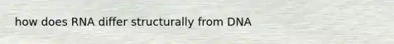 how does RNA differ structurally from DNA
