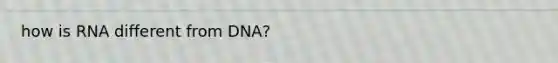 how is RNA different from DNA?