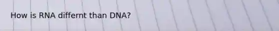 How is RNA differnt than DNA?