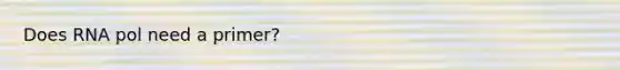 Does RNA pol need a primer?