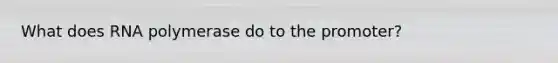 What does RNA polymerase do to the promoter?