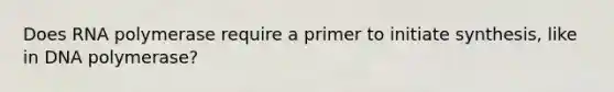 Does RNA polymerase require a primer to initiate synthesis, like in DNA polymerase?