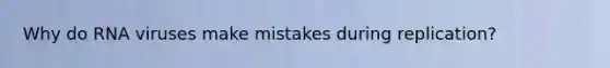 Why do RNA viruses make mistakes during replication?