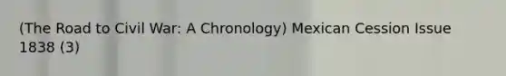 (The Road to Civil War: A Chronology) Mexican Cession Issue 1838 (3)