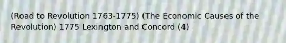 (Road to Revolution 1763-1775) (The Economic Causes of the Revolution) 1775 Lexington and Concord (4)