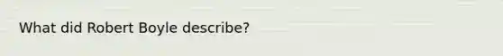 What did Robert Boyle describe?