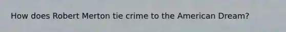 How does Robert Merton tie crime to the American Dream?