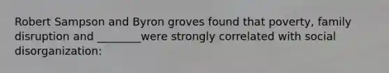 Robert Sampson and Byron groves found that poverty, family disruption and ________were strongly correlated with social disorganization: