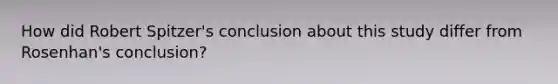 How did Robert Spitzer's conclusion about this study differ from Rosenhan's conclusion?